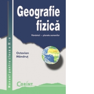 Geografie fizica. Manual pentru clasa a IX-a
