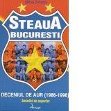 Steaua Bucuresti. Deceniul de aur(1986-1996). Amintiri de suporter