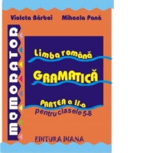 Memorator de limba romana - Gramatica pentru clasele 5-8 (partea a II-a)