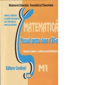 Matematica M1 - manual pentru clasa a XII-a (trunchi comun si curriculum diferentiat, 4 ore)