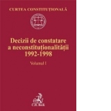 Decizii de constatare a neconstitutionalitatii 1992-1998. Volumul I