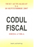Codul Fiscal.Text actualizat la 10 Septembrie 2007.Editia a VIII-a