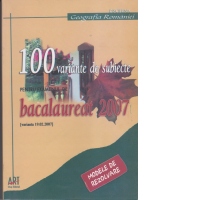 100 variante de subiecte pentru examenul de bacalaureat 2007 - Geografia Romaniei. Modele de rezolvare (formulate pe varianta finala a subiectelor din 19.02.2007)
