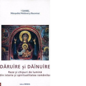 Daruire si Dainuire - Raze si chipuri de lumina din istoria si spiritualitata romanilor