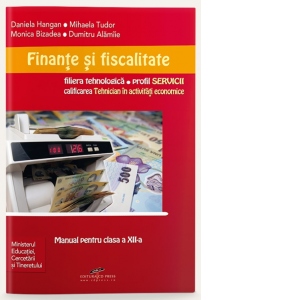 Finante si fiscalitate - manual pentru clasa a XII-a (filiera tehnologica, profil SERVICII, calificarea Tehnician in activitati economice)