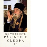 Ne vorbeste parintele Cleopa, volumul 13
