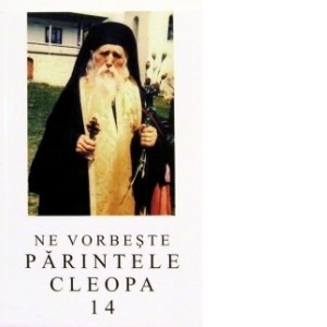Ne vorbeste parintele Cleopa, volumul 14