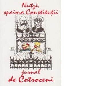 Nutzi, spaima Constitutii. Jurnal de Cotroceni