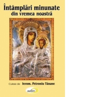 Intamplari minunate din vremea noastra