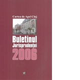 Buletinul jurisprudentei 2006-Curtea de Apel Cluj