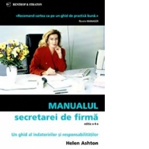 Manualul secretarei de firma, editia a 4-a - un ghid al indatoririlor si responsabilitatilor
