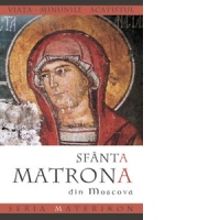 Viata, minunile si acatistul Sfintei Matrona din Moscova