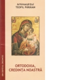 Ortodoxia, credinta noastra