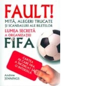 FAULT! LUMEA SECRETA A ORGANIZATIEI FIFA