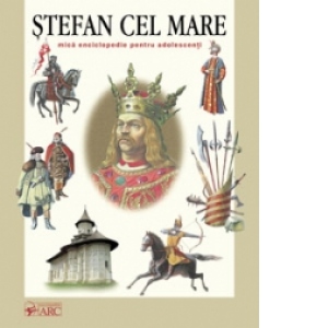 Stefan Cel Mare - mica enciclopedie pentru adolescenti