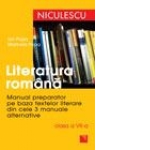 Literatura romana. Manual preparator pe baza textelor literare din cele 3 manuale alternative - Clasa a VII-a