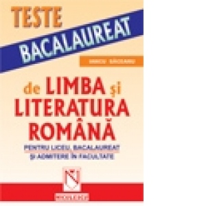 Teste de limba si literatura romana - pentru liceu, bacalaureat si admitere in facultate (Cod 5728)