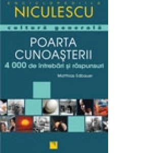 Poarta cunoasterii - 4000 intrebari si raspunsuri de cultura generala