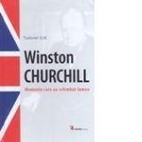 Winston Churchill. Momente care au schimbat lumea