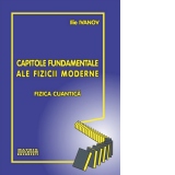 Capitole fundamentale ale fizicii moderne: vol.1 - Fizica cuantica