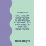 Legislatie privind calitatea in constructii si atestarea conformitatii produselor pentru constructii - decembrie 2005
