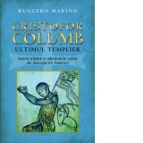 Cristofor Columb, ultimul templier. Istoria tradata si adevaratele culise ale descoperirii Americii