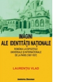 Imagini ale identitatii nationale. Romania la expozitiile universale si internationale de la Paris (1867-1937)