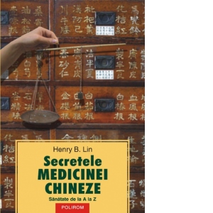 Secretele Medicinei Chineze. Sanatate de la A la Z