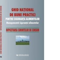Ghid national de bune practici pentru siguranta alimentelor. Managementul sigurantei alimentelor. Depozitarea semintelor de consum