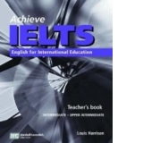 Achieve IELTS Teacher s Book: Intermediate to Upper Intermediate: English for International Education (Achieve Ielts Intermediate/Upp)