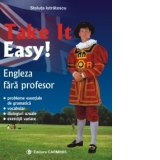 Take it easy! Engleza fara profesor (probleme esentiale de gramatica, vocabular, dialoguri uzuale, exercitii variate)