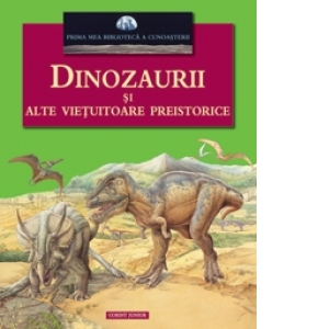 DINOZAURII SI ALTE VIETUITOARE PREISTORICE