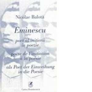 Eminescu - poet al initierii in poezie (romana, franceza, germana)