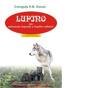 Lupino sau minunata legenda a lupilor calatori (contine CD audio)