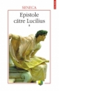 Epistole catre Lucilius, volumul II (cartile XI-XX)