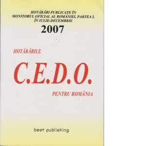 Hotararile C.E.D.O. pentru Romania publicate in Monitorul Oficial al Romaniei, Partea I in iulie-decembrie 2007 - editia I - bun de tipar - 21 ianuarie 2008
