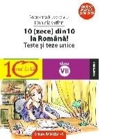 10(zece) din 10 la romana! Teste si teze unice, clasa a VII-a (conform M.Ed.C.T 2008-2009)