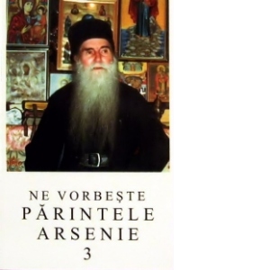 Ne vorbeste parintele Arsenie, volumul 3