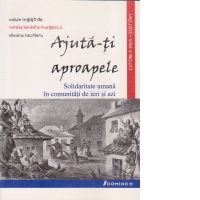 Ajuta-ti aproapele. Solidaritatea umana in comunitatile romanesti