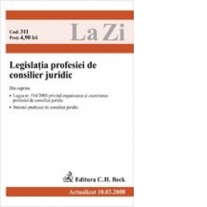 Legislatia profesiei de consilier juridic (actualizat martie 2008). Cod 311