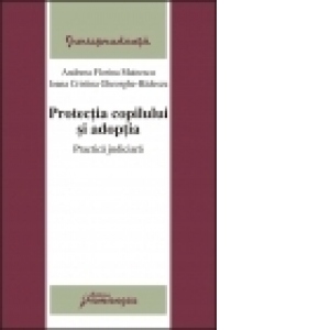 Protectia copilului si adoptia. Practica judiciara  20.02.2008