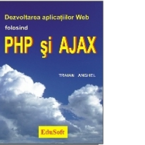 Dezvoltarea aplicatiilor web folosind PHP si AJAX