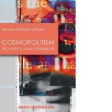 Cosmopolitism - etica intr-o lume a strainilor