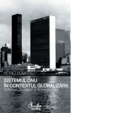 Sistemul ONU in contextul globalizarii: reforma ca voinţă şi reprezentare