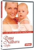 Dana Nalbaru, Cum sa am grija de copilul meu?