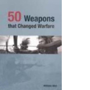 50 weapons that Changed Warfare