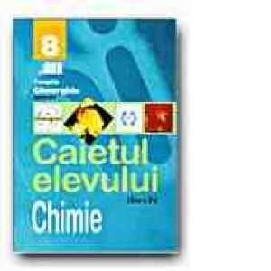 CHIMIE. CAIETUL ELEVULUI - CLASA a VIII-a