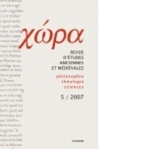 Chora. Revista de studii antice si medievale: filosofie, teologie, stiinte. Nr. 5/2007