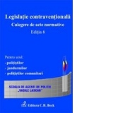 Legislatie contraventionala. Culegere de acte normative. Editia 6