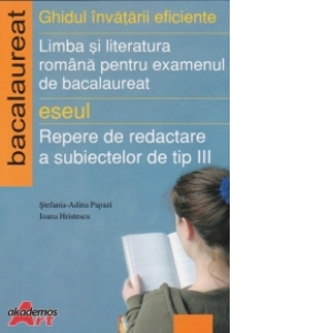 Limba si literatura romana pentru examenul de bacalaureat 2008 - Eseul - Repere de redactare a subiectelor de tip III